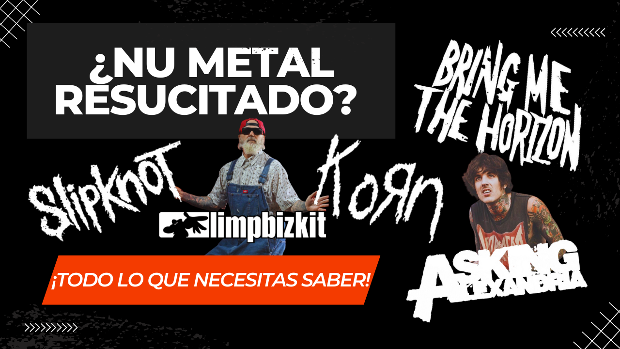 ¿Nu Metal Resucitado ¡Todo Lo Que Necesitas Saber!